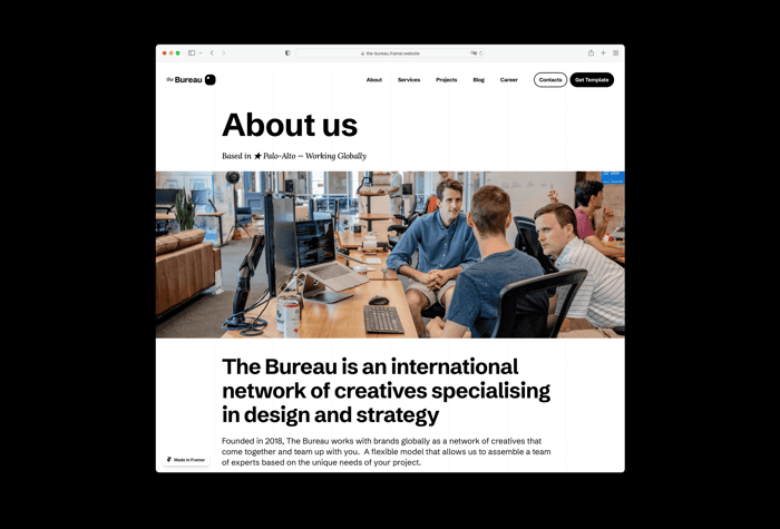 The Bureau — Minimalistic Agency Template - The Bureau is a minimalistic template for agencies, studios and it’s also perfect for freelance designers. The template style contains only white and black colors which looks very minimalistic and sharp. This template is made with using all the newest Framer features and free-to-use elements like Google Fonts and Material Icons.