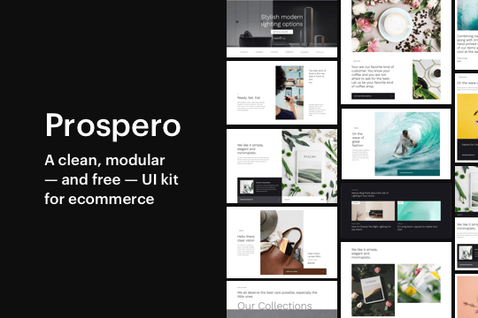 Prospero Ecommerce UI Kit - We’re excited to share a new tool for your Webflow design toolkit. Prospero is a modular UI Kit that will give you all the pieces you need to create a polished online store in Webflow fast. Large photos, sleek typography, and plenty of white space: the Prospero UI Kit has been designed to beautifully complement your brand. 

Clone the kit to get started! 🚀

The kit includes
- 85 sections, including various
- Hero layouts
- Navigations
- General content layouts
- Product feeds
- Blog feeds
- CTAs
- Footers, and
- More! 

10 complete page layouts
- 3 Home pages
- 2 About pages
- 2 Contact pages
- 1 Blog feed page
- 1 Product feed page

2 ready-to-launch templates
- Fully functional ecommerce website templates

Support
- User guide
- A style guide 

Ecommerce store. Blog. Simple landing page. Use one or all of these sections to create the website you've envisioned.

Learn more: https://webflow.com/ecommerce-ui-kit-prospero