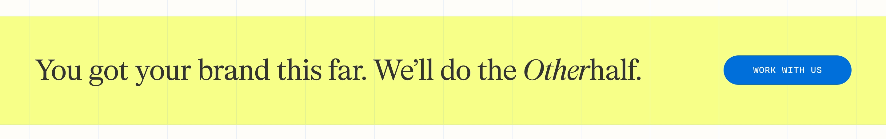 Otherhalf Studio CTA banner: yellow band, serif Otherhalf headline, blue Work With Us button