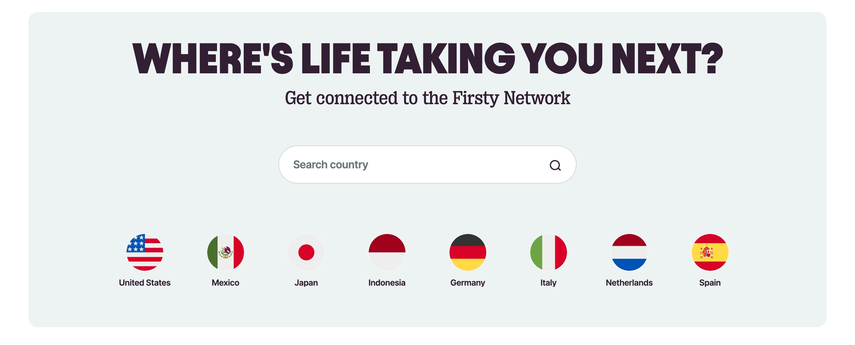 Firsty location selector showing a country search field and circular flags for the US, Mexico, Japan and more