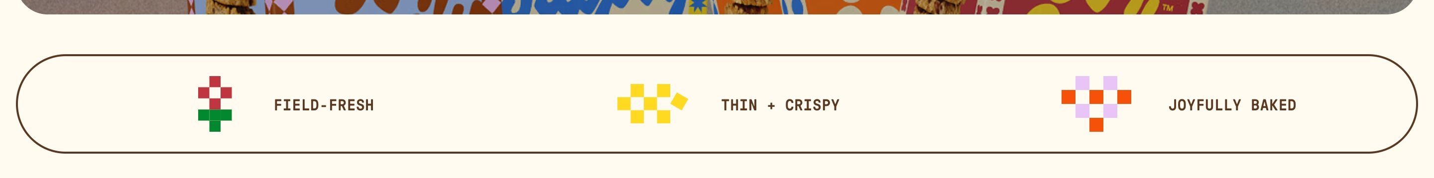 Joy Supply selling-points bar with three pixel icons labeled Field-Fresh, Thin + Crispy, and Joyfully Baked.